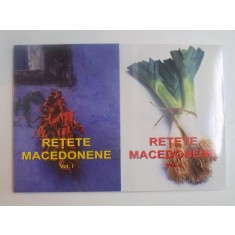 RETETE MACEDONENE , VOL. I - II de CONSTANTINA DUMITRESCU , LIANA DUMITRESCU , LAURA ROGOBETE , 2013