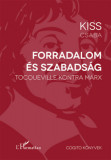 Forradalom &eacute;s szabads&aacute;g - Tocqueville kontra Marx - Kiss Csaba
