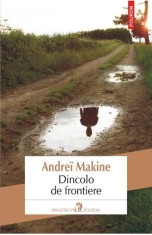 Dincolo de frontiere - Andrei Makine - Polirom