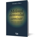 Melonul domnului comisar. Repere intr-o noua poetica a romanului politist clasic - Editura Curtea Veche