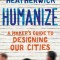 Humanize: A Maker&#039;s Guide to Designing Our Cities