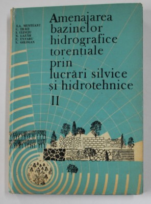 AMENAJAREA BAZINELOR HIDROGRAFICE TORENTIALE PRIN LUCRARI SILVICE SI HIDROTEHNICE , VOLUMUL II de S.A. MUNTEANU ...N. GOLOGAN , 1993 foto