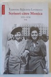 SCRISORI CATRE MONICA 1951 - 1958 de ECATERINA BALACIOIU LOVINESCU , VOL II , 2016