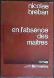 NICOLAE BREBAN-EN L&#039;ABSENCE DES MAITRES/ROMAN/FLAMMARION 1983/DEDICATIE-AUTOGRAF