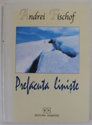 PREFACUTA LINISTE de ANDREI FISCHOF , VERSURI , 2003 , COPERTA SPATE CU DEFECT foto