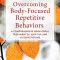 Overcoming Body-Focused Repetitive Behaviors: A Comprehensive Behavioral Treatment for Hair Pulling and Skin Picking