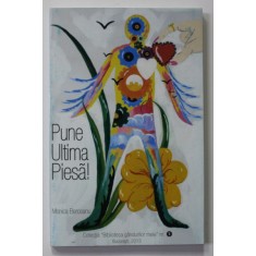 PUNE ULTIMA PIESA ! de MONICA BERCEANU , 2013