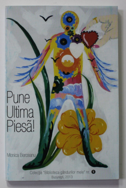 PUNE ULTIMA PIESA ! de MONICA BERCEANU , 2013