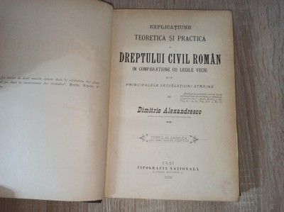 EXPLICATIUNE TEORETICA SI PRACTICA A DREPTULUI VICIL ROMAN- D.ALEXANDRESCU, 1899 foto