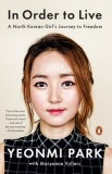 In Order to Live: A North Korean Girl&#039;s Journey to Freedom