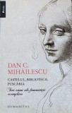 Castelul Biblioteca Puscaria - Dan C. Mihailescu ,560244, Humanitas