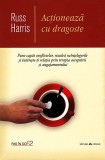 Actioneaza cu dragoste. Pune capat conflictelor, rezolva neintelegerile si intareste-ti relatia prin terapia acceptarii si angajamentului - Editura He