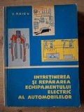 Intretinerea si repararea echipamentului electric al automobilelor- V. Raicu