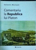 Comentariu la Republica lui Platon - Valentin Muresan, Filosofie, Editura Metropol, Carte in limba Romana