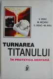 Turnarea titanului in protetica dentara &ndash; V. Deac