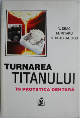 Turnarea titanului in protetica dentara &amp;ndash; V. Deac foto