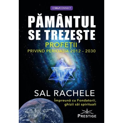 Pamantul Se Trezeste. Profetii Privind Perioada 2012-2030 - Sal Rachele foto
