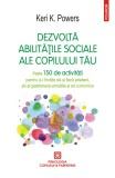 Dezvolta abilitatile sociale ale copilului tau - Keri K. Powers - Polirom