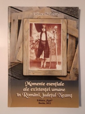 Catinca Nedelcu (dedicație) - Momente esențiale ale existenței umane &amp;icirc;n Rom&amp;acirc;ni, județul Neamț foto