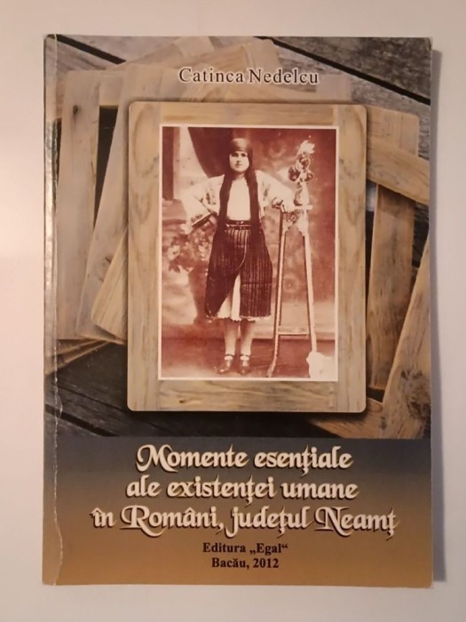 Catinca Nedelcu (dedicație) - Momente esențiale ale existenței umane &icirc;n Rom&acirc;ni, județul Neamț