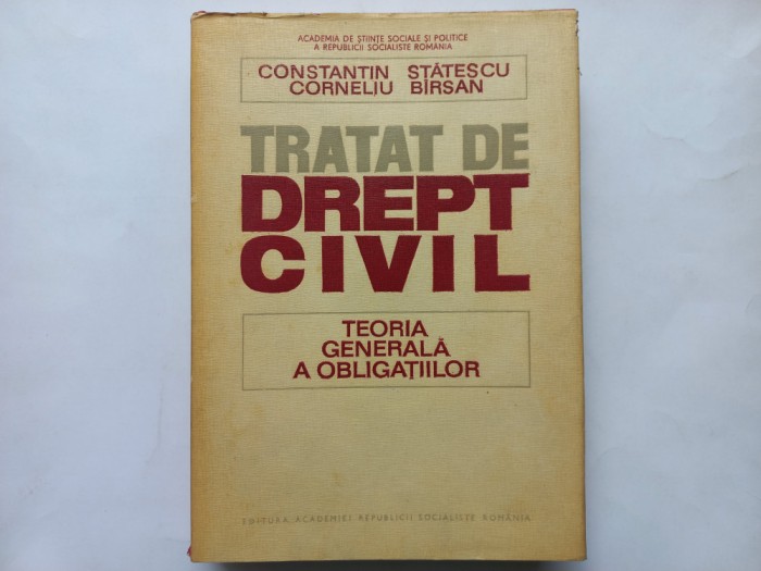 TRATAT DE DREPT CIVIL. TEORIA GENERALA A OBLIGATIILOR - CONSTANTIN STATESCU, CORNELIU BARSAN