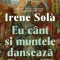 Eu cant si muntele danseaza &ndash; Irene Sola