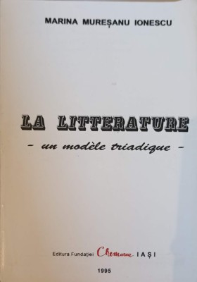 LA LITTERATURE - UN MODELE TRIADIQUE-MARINA MURESANU IONESCU-239465 foto
