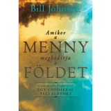 Amikor a Menny megh&oacute;d&iacute;tja a F&ouml;ldet - Gyakorlati &uacute;tmutat&oacute; egy csod&aacute;kkal teli &eacute;lethez - Bill Johnson