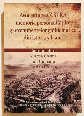 Asociatiunea ASTRA,Memoria personalitatilor si evenimentelor din istoria sibiana foto