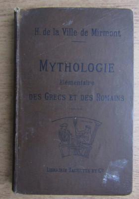 Mythologie elementaire des grecs et des romains / H. De La Ville De Mirmont foto