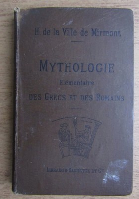 Mythologie elementaire des grecs et des romains / H. De La Ville De Mirmont foto