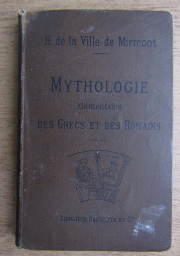 Mythologie elementaire des grecs et des romains / H. De La Ville De Mirmont