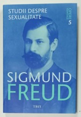 SIGMUND FREUD , OPERE ESENTIALE , VOLUMUL 5 : STUDII DESPRE SEXUALITATE , 2009