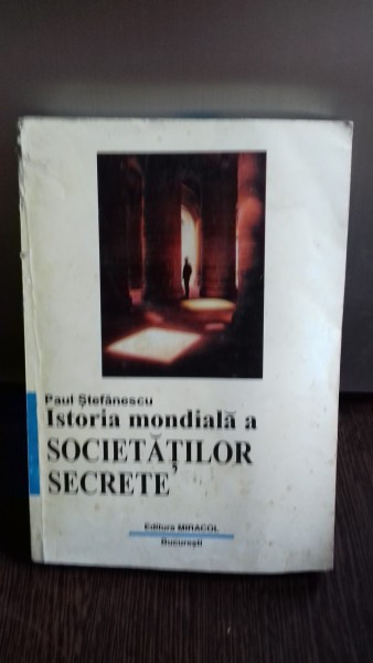 ISTORIA MONDIALA A SOCIETATILOR SECRETE - PAUL STEFANESCU