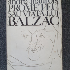 PROMETEU SAU VIATA LUI BALZAC - Andre Maurois