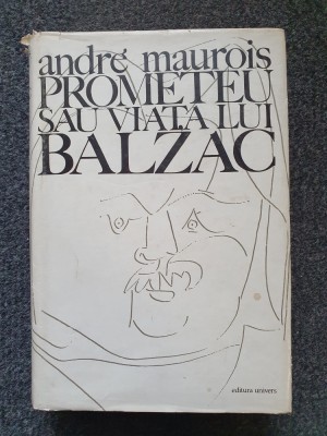 PROMETEU SAU VIATA LUI BALZAC - Andre Maurois foto