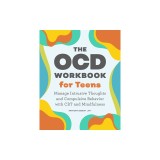 The Ocd Workbook for Teens: Manage Intrusive Thoughts and Compulsive Behavior with CBT and Mindfulness