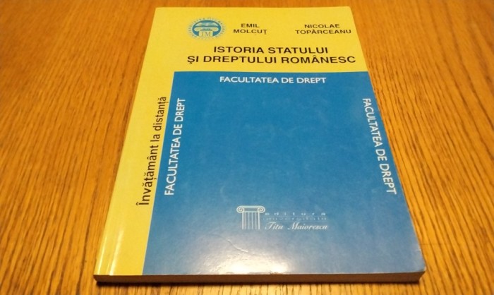 ISTORIA STATULUI SI DREPTULUI ROMANESC - Emil Molcut, N. Toparceanu - 2002