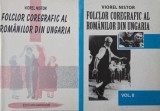 Folclor coregrafic al romanilor din Ungaria (2 volume) - Viorel Nistor