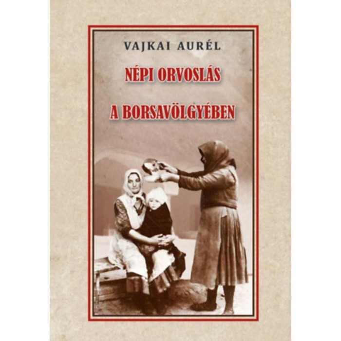 N&eacute;pi orvosl&aacute;s a Borsav&ouml;lgy&eacute;ben - Vajkai Aur&eacute;l