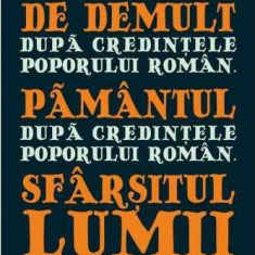 Povestea lumii de demult. Pământul. Sfârșitul lumii după credințele poporului român