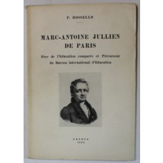 MARC -ANTOINE JULLIEN DE PARIS , PERE DE L &#039;EDUCATION COMPAREE ..par P. ROSELLO , 1943