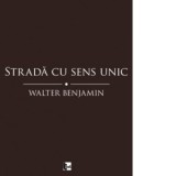 Strada cu sens unic - Walter Benjamin