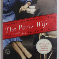 THE PARIS WIFE - a novel by PAULA McLAIN , 2011