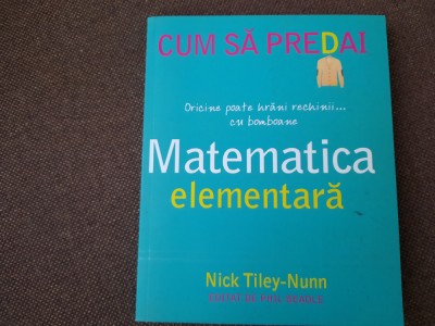 Cum sa predai matematica elementara - Nick Tiley-Nunn 26/0 foto