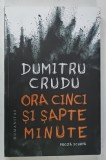 ORA CINCI SI SAPTE MINUTE de DUMITRU CRUDU , 2022