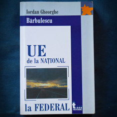 UE DE LA NATIONAL LA FEDERAL - IORDAN GHEORGHE BARBULESCU