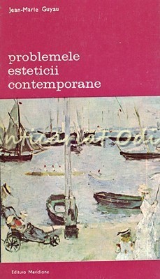 Problemele Esteticii Contemporane - Jean-Marie Guyau foto