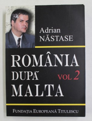 ROMANIA DUPA MALTA , 875 DE ZILE LA EXTERNE , VOLUMUL II de ADRIAN NASTASE , 2006 foto