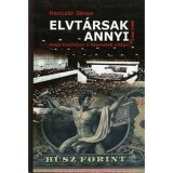Elvt&aacute;rsak! Annyi! Hogy tisztuljon a szemetek vil&aacute;ga... - Hogy tisztuljon a szemetek vil&aacute;ga... - Hancz&aacute;r J&aacute;nos
